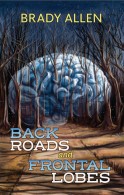 Back Roads and Frontal Lobes, by Brady Allen